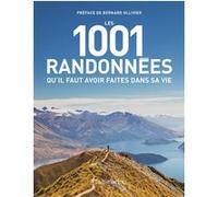 Les 1001 randonnées qu'il faut avoir faites dans sa vie Collectif (Auteur), Bernard Ollivier (Préface), Barry Stone (Editeur du volume)