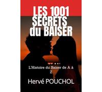 Les 1001 Secrets du Baiser: Dans un baiser, on devine tout de l'autre