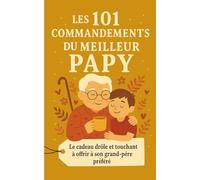 Les 101 Commandements du Meilleur Papy: Le cadeau drôle et touchant à offrir à son grand-père préféré