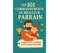 Les 101 Commandements du Meilleur Parrain: Le cadeau drôle et touchant à offrir à son parrain préféré