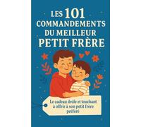 Les 101 Commandements du Meilleur Petit Frère: Le cadeau drôle et touchant à offrir à son petit frère préféré