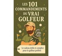 Les 101 Commandements du Vrai Golfeur: Le cadeau drôle et complice pour le golfeur préféré