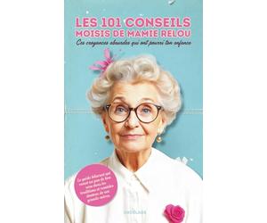 Les 101 conseils moisis de Mamie Relou - Ces croyances absurdes qui ont pourri ton enfance: Le guide hilarant qui remet un peu de bon sens dans les traditions et remèdes de grands-mères.