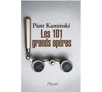 Les 101 grands opéras Piotr Kaminski (Auteur)