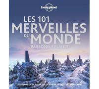 Lonely Planet - Les 101 merveilles du monde: Les trésors de la planète à la portée de tous les voyageurs