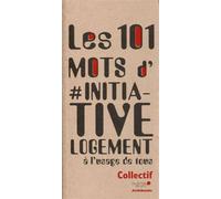 Les 101 mots d'#Initiative Logement A l'usage de tous - Collectif - Archibooks - broché - Guide