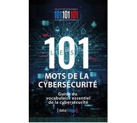 Les 101 mots de la cybersécurité Guide du vocabulaire essentiel de la cybersécurité - Gérard Pelletier - Datafranca - broché - Guide