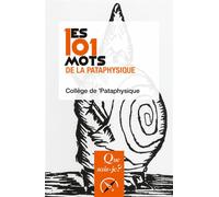Les 101 mots de la Pataphysique - Collège de 'Pataphysique - Que Sais-Je - Poche - Essai