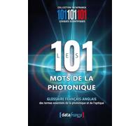 Les 101 mots de la photonique: Glossaire Français Anglais des termes essentiels de la photonique et de l'optique