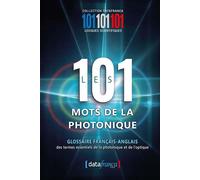 Les 101 mots de la photonique Glossaire Français Anglais des termes essentiels de la photonique et de l'optique - Gérard Pelletier - Datafranca - broché - Dictionnaire et encyclopédie