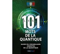 Les 101 mots de la quantique Guide du vocabulaire essentiel des sciences et technologies quantiques - Gérard Pelletier - Datafranca - broché - Dictionnaire et encyclopédie