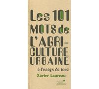 Les 101 mots de l'agriculture urbaine À l'usage de tous. - Xavier Laureau - Archibooks - broché - Etude