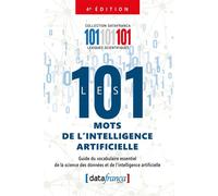 Les 101 mots de l'intelligence artificielle Guide du vocabulaire essentiel de la science des données et de l'intelligence artificielle - Gérard Pelletier - Datafranca - broché - Dictionnaire et encycl