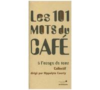 Les 101 Mots Du Café À L'usage De Tous