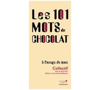 Les 101 Mots Du Chocolat, A L'usage De Tous