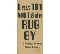 Les 101 mots du rugby à l'usage de tous Richard Escot (Auteur)