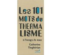 Les 101 mots du thermalisme Catherine Tinghérian (Auteur)