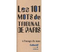 Les 101 mots du Tribunal de Paris: à l'usage de tous