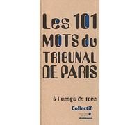 Les 101 mots du Tribunal de Paris: à l'usage de tous