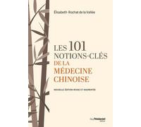 Les 101 Notions-Clés De La Médecine Chinoise