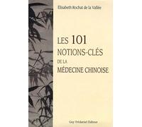 Les 101 notions-clés de la médecine chinoise