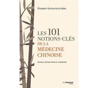 Les 101 notions-clés de la médecine chinoise - Nouvelle édition revue et augmentée - Elisabeth Rochat De La Vallée - Tredaniel La Maisnie - broché - Guide