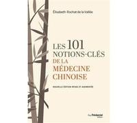 Les 101 notions-clés de la médecine chinoise - Nouvelle édition revue et augmentée Elisabeth Rochat De La Vallée (Auteur), Jean-Marc Kespi (Préface)
