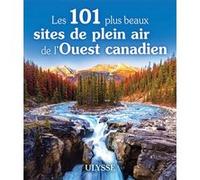 Collectif Ulysse – Les 101 plus beaux sites de plein air de l'Ouest canadien – Broché