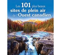 Les 101 plus beaux sites de plein air de l'Ouest canadien - Collectif Ulysse - Ulysse Guide De Voyage - broché - Beau livre