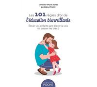 Les 101 Règles D'or De L'éducation Bienveillante - Elever Vos Enfants Sans Élever La Voix (Ni Baisser Les Bras !)