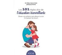 Gilles-Marie Valet – Les 101 Règles d'or de l'Éducation Bienveillante – Élever vos enfants – Poche
