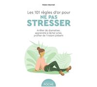 Les 101 règles d'or pour ne pas stresser Arrêter de dramatiser, apprendre à lâcher prise, profiter de l'instant présent - Helen Monnet - Larousse - Poche - Guide