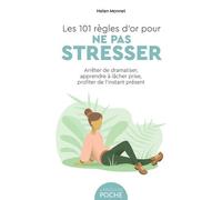 Les 101 règles d'or pour ne pas stresser Arrêter de dramatiser, apprendre à lâcher prise, profiter de l'instant présent - Helen Monnet - Larousse - Poche - Guide