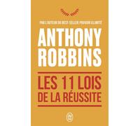 Les 11 lois de la réussite Un guide simple et pratique pour vous aider à prendre le contrôle de votre vie - Anthony Robbins - J'ai Lu - Poche - Guide