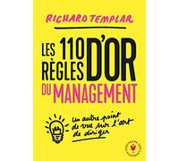 Les 110 règles d'or du management: Un autre point de vue sur l'art de diriger