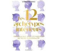 Les 12 archétypes intérieurs – Faites la paix avec les facettes de votre personnalité – Marabout