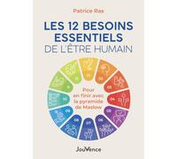 Les 12 besoins essentiels de l'être humain: Pour en finir avec la pyramide de Maslow