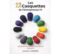 Les 12 Casquettes de l'Entrepreneur™: Apprendre à s'organiser au sein de son entreprise