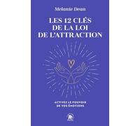 Les 12 clés de la loi de l'attraction: Activez le pouvoir de vos émotions