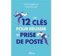 Les 12 clés pour réussir sa prise de poste Hervé Bommelaer (Auteur), Didier Rolland (Auteur)