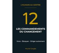 Les 12 Commandements du Changement: L'Humain au Centre. Vivre - Eduquer - Diriger autrement