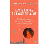 Les 12 étapes du cycle de la vie Un chemin pour retrouver l'harmonie dans son existence - Tristan Balguerie - Lotus Et L'elephant - broché - Essai