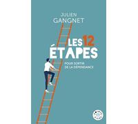 Julien Gangnet – Les 12 étapes pour sortir de la dépendance – Poche