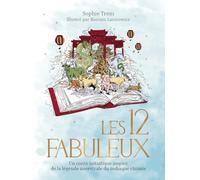 Les 12 Fabuleux - Un conte initiatique inspiré de la légende ancestrale du zodiaque chinois