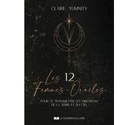 Les 12 Femmes-Oracles - pour te transmettre les vibrations de la Terre et du Ciel - Claire Yumnity - Courrier Du Livre - broché - Essai