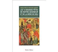 Les 12 grandes fetes de notre seigneur et de la mere de dieu Monastere du Buisson Ardent (Auteur)