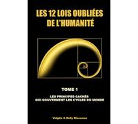 LES 12 LOIS OUBLIÉES DE L’HUMANITÉ: LES PRINCIPES CACHÉS QUI GOUVERNENT LES CYCLES DU MONDE