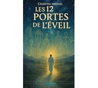 Les 12 Portes de l’Éveil: Un voyage initiatique guidé par les grands Maîtres spirituels pour transformer votre vie intérieure