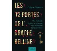 Les 12 portes de l'oracle Belline - Une méthode inédite et originale pour interpréter l'Oracle Belline Colette Silvestre (Auteur)