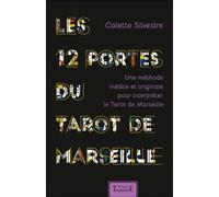 Les 12 portes du Tarot de Marseille - Une méthode inédite et originale pour interpréter le Tarot de Marseille - Colette Silvestre - Trajectoire Eds - broché - Essai